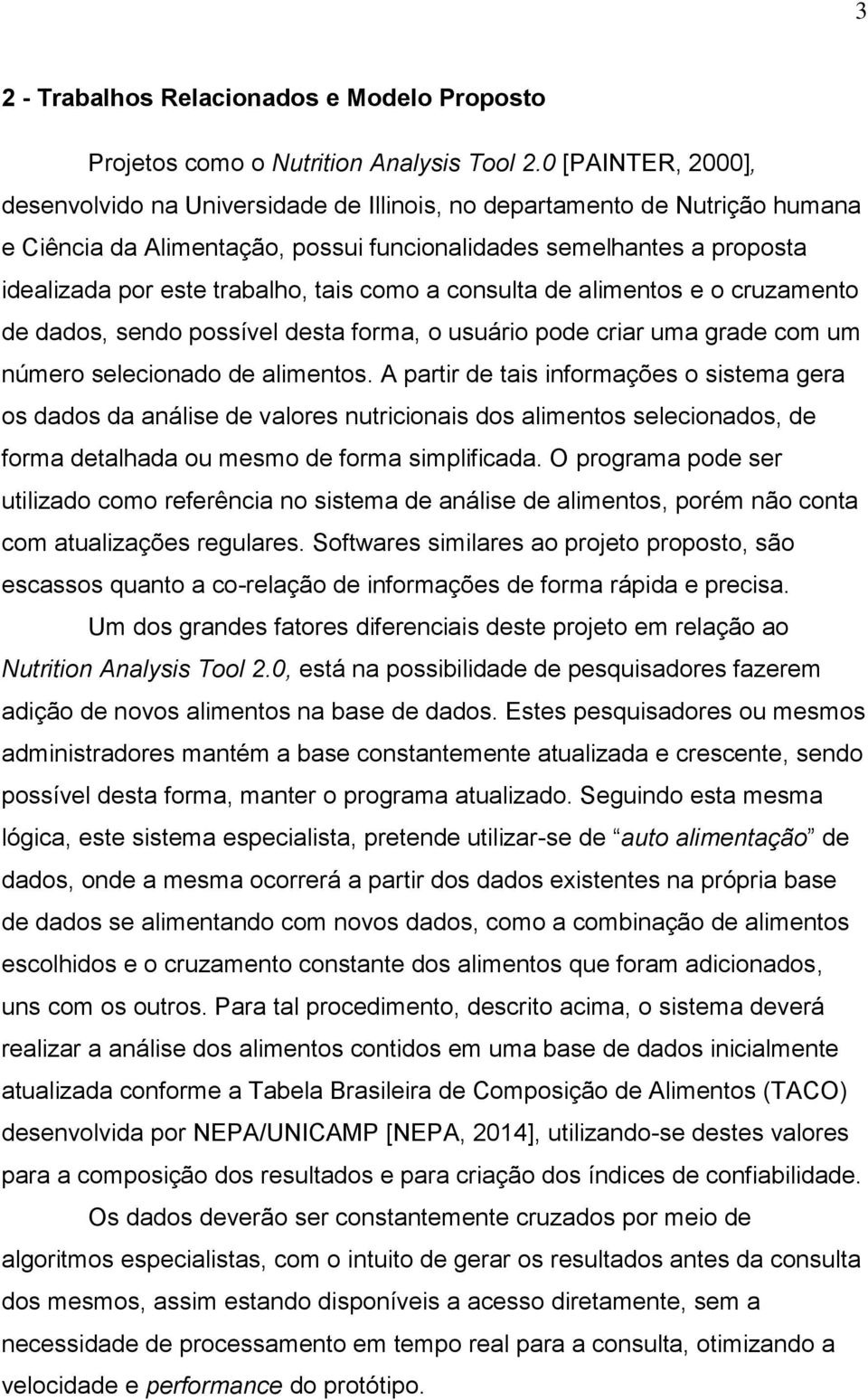 tais como a consulta de alimentos e o cruzamento de dados, sendo possível desta forma, o usuário pode criar uma grade com um número selecionado de alimentos.