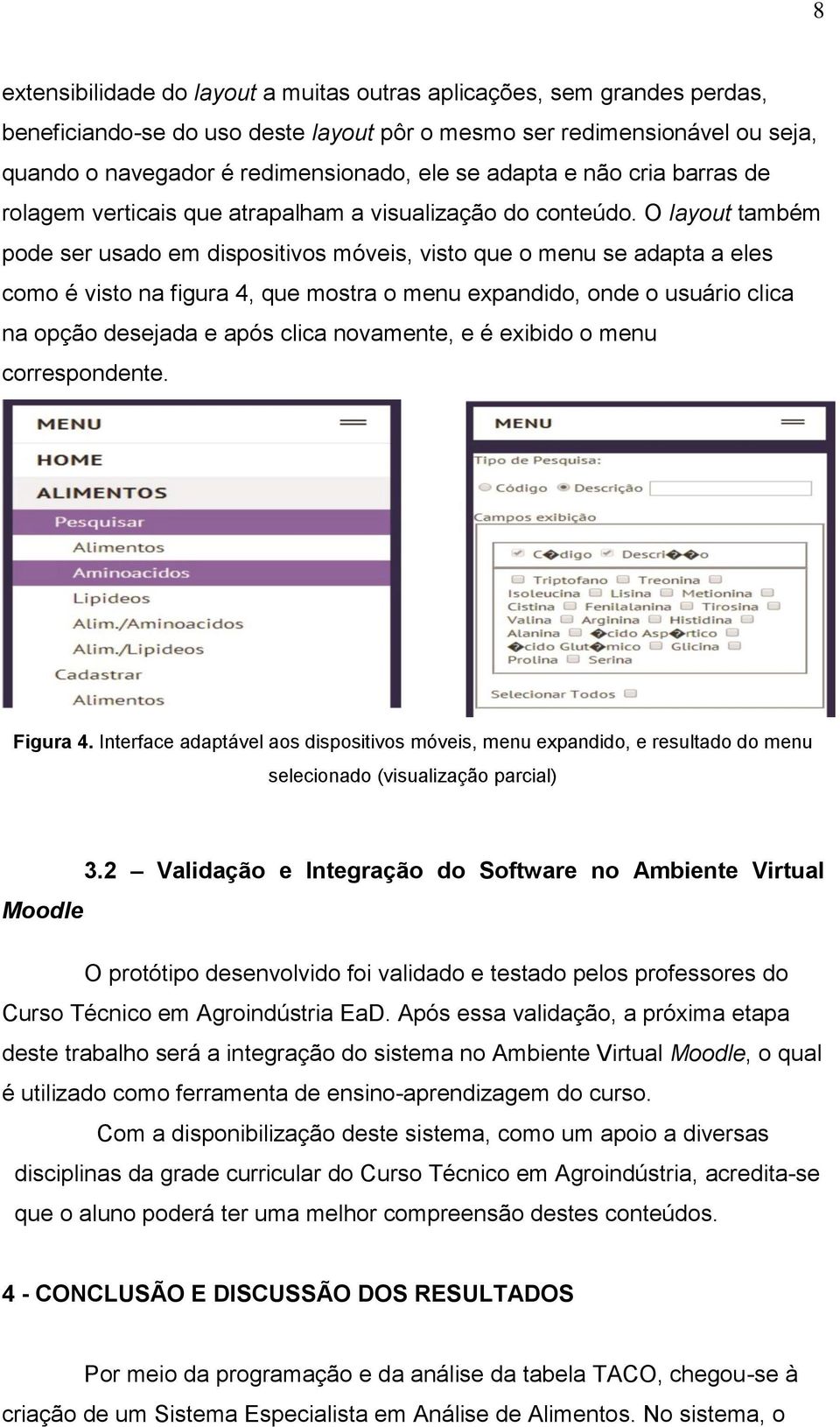O layout também pode ser usado em dispositivos móveis, visto que o menu se adapta a eles como é visto na figura 4, que mostra o menu expandido, onde o usuário clica na opção desejada e após clica