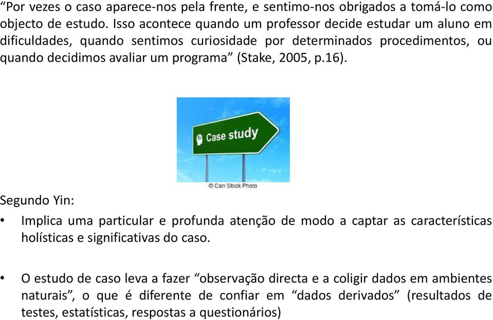 avaliar um programa (Stake, 2005, p.16).