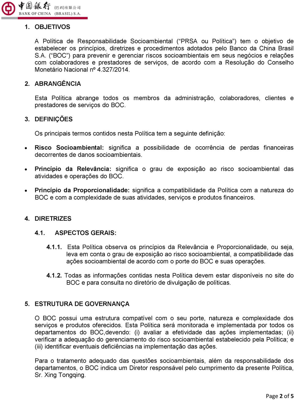 ou Política ) tem o objetivo de estabelecer os princípios, diretrizes e procedimentos adotados pelo Banco da China Brasil S.A.