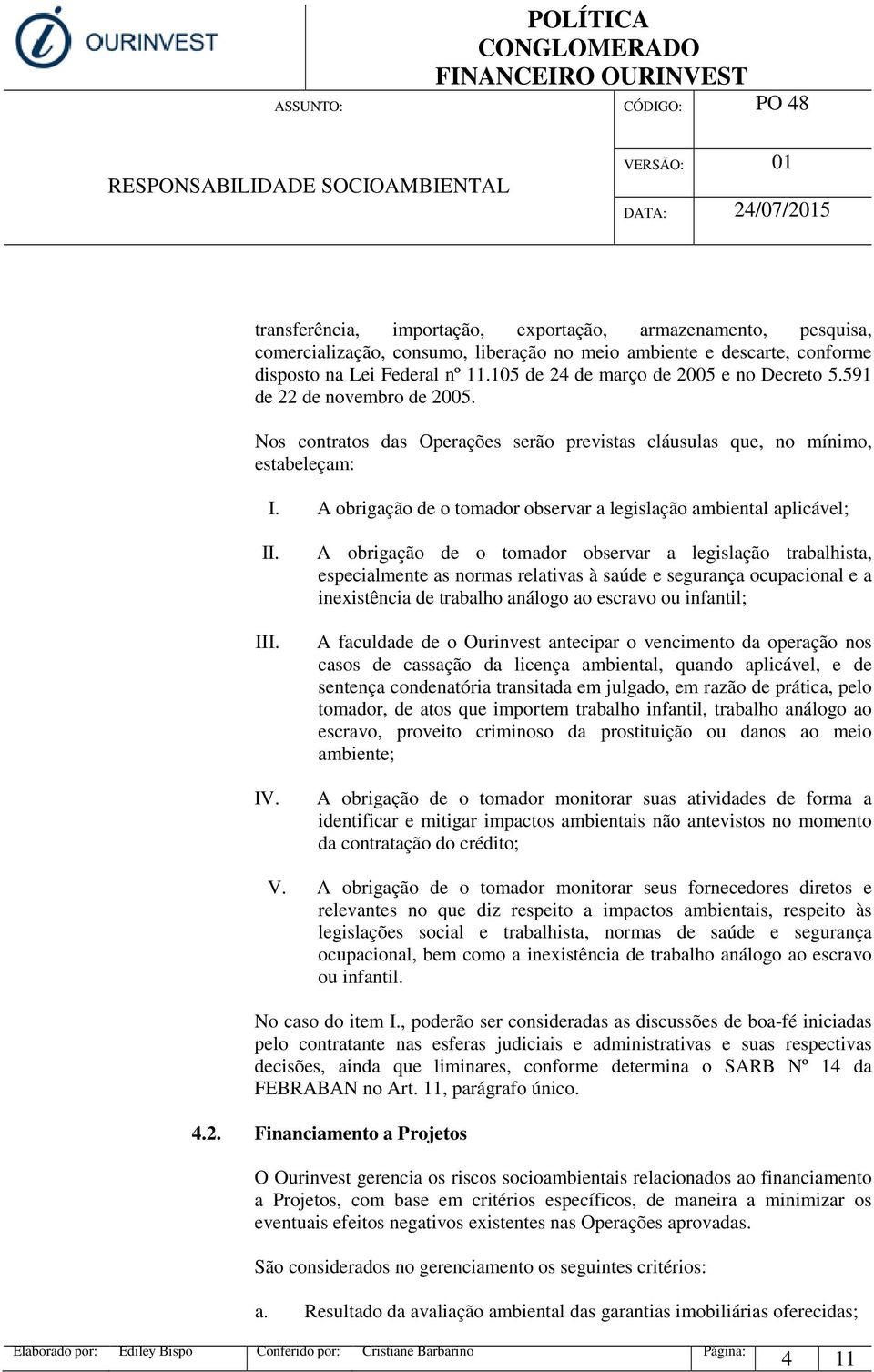 A obrigação de o tomador observar a legislação ambiental aplicável; II. III. IV.