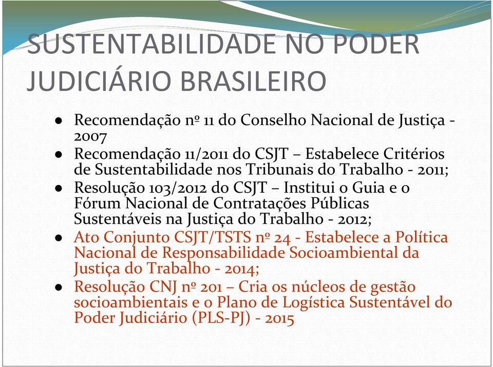 Sustentáveis na Justiça do Trabalho - 2012; Ato Conjunto CSJT/TSTS nº 24 - Estabelece a Política Nacional de Responsabilidade Socioambiental da