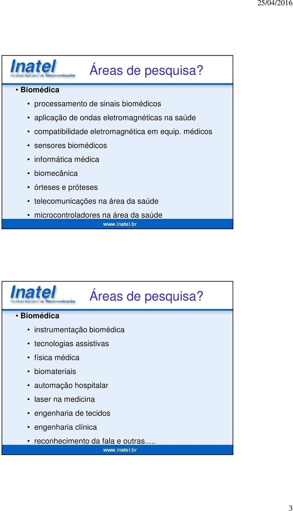 médicos sensores biomédicos informática médica biomecânica órteses e próteses telecomunicações na área da saúde