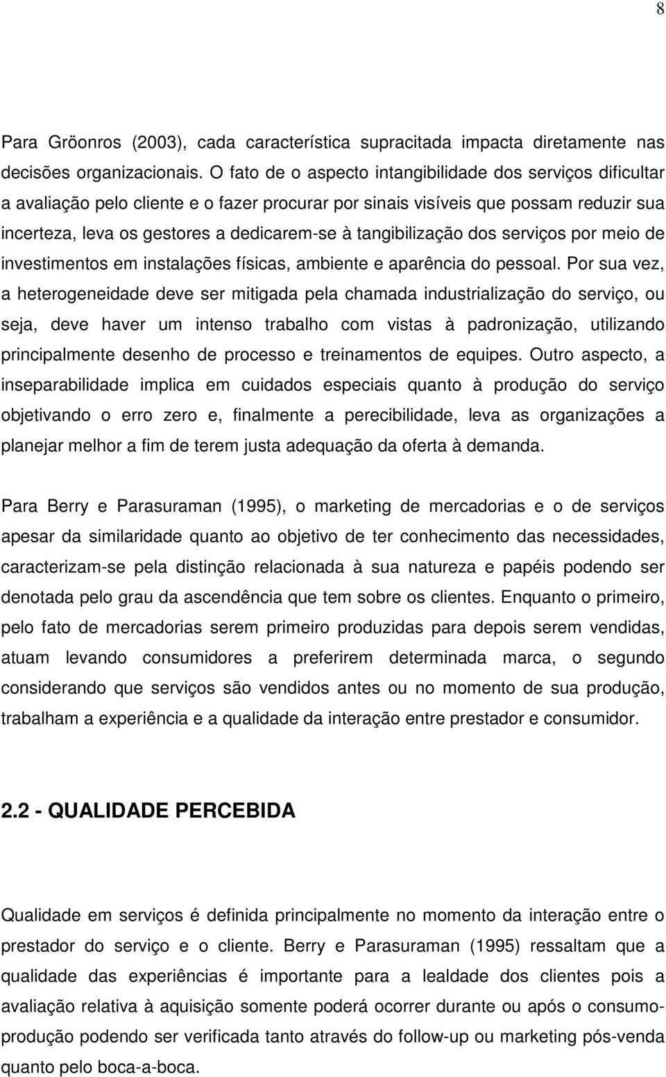 tangibilização dos serviços por meio de investimentos em instalações físicas, ambiente e aparência do pessoal.