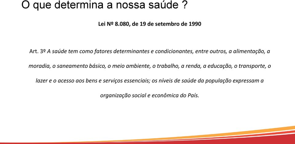 moradia, o saneamento básico, o meio ambiente, o trabalho, a renda, a educação, o transporte, o