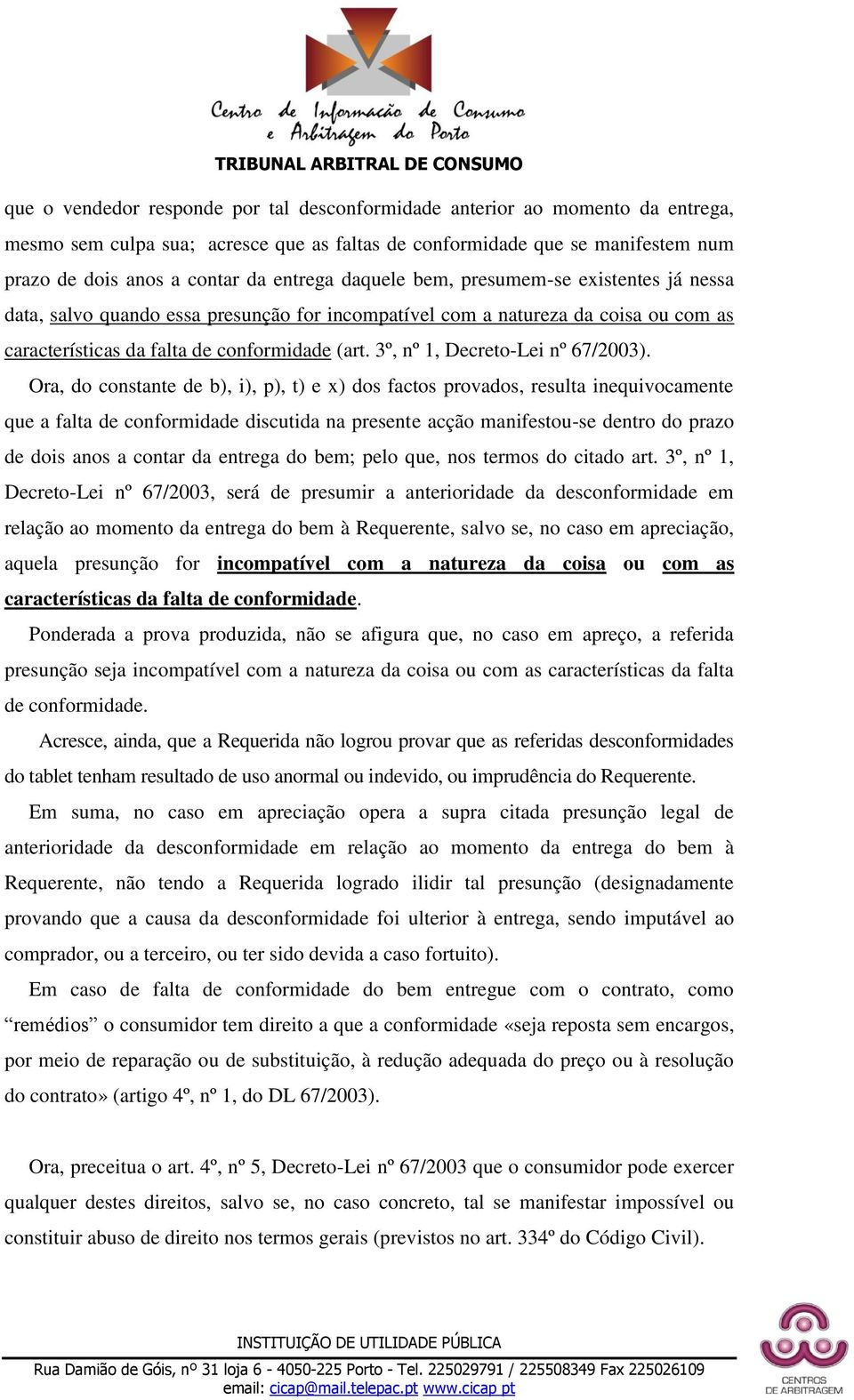 3º, nº 1, Decreto-Lei nº 67/2003).