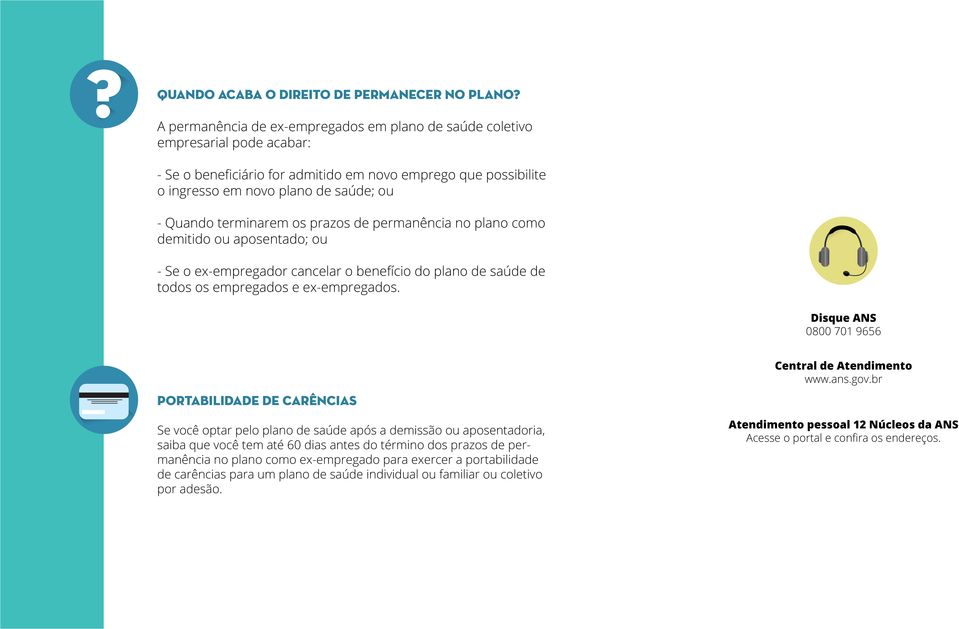 terminarem os prazos de permanência no plano como demitido ou aposentado; ou - Se o ex-empregador cancelar o benefício do plano de saúde de todos os empregados e ex-empregados.