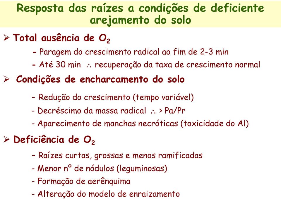 variável) - Decréscimo da massa radical > Pa/Pr - Aparecimento de manchas necróticas (toxicidade do Al) Deficiência de O 2 - Raízes