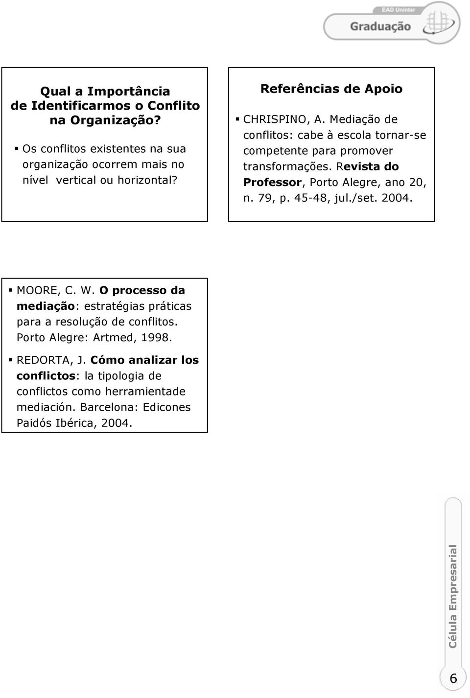 Revista do Professor, Porto Alegre, ano 20, n. 79, p. 45-48, jul./set. 2004. MOORE, C. W.