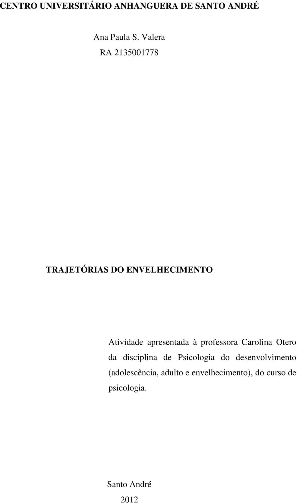 à professora Carolina Otero da disciplina de Psicologia do