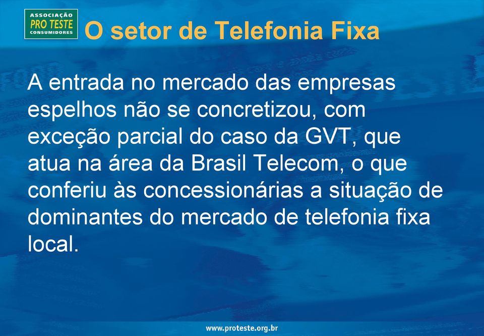 GVT, que atua na área da Brasil Telecom, o que conferiu às