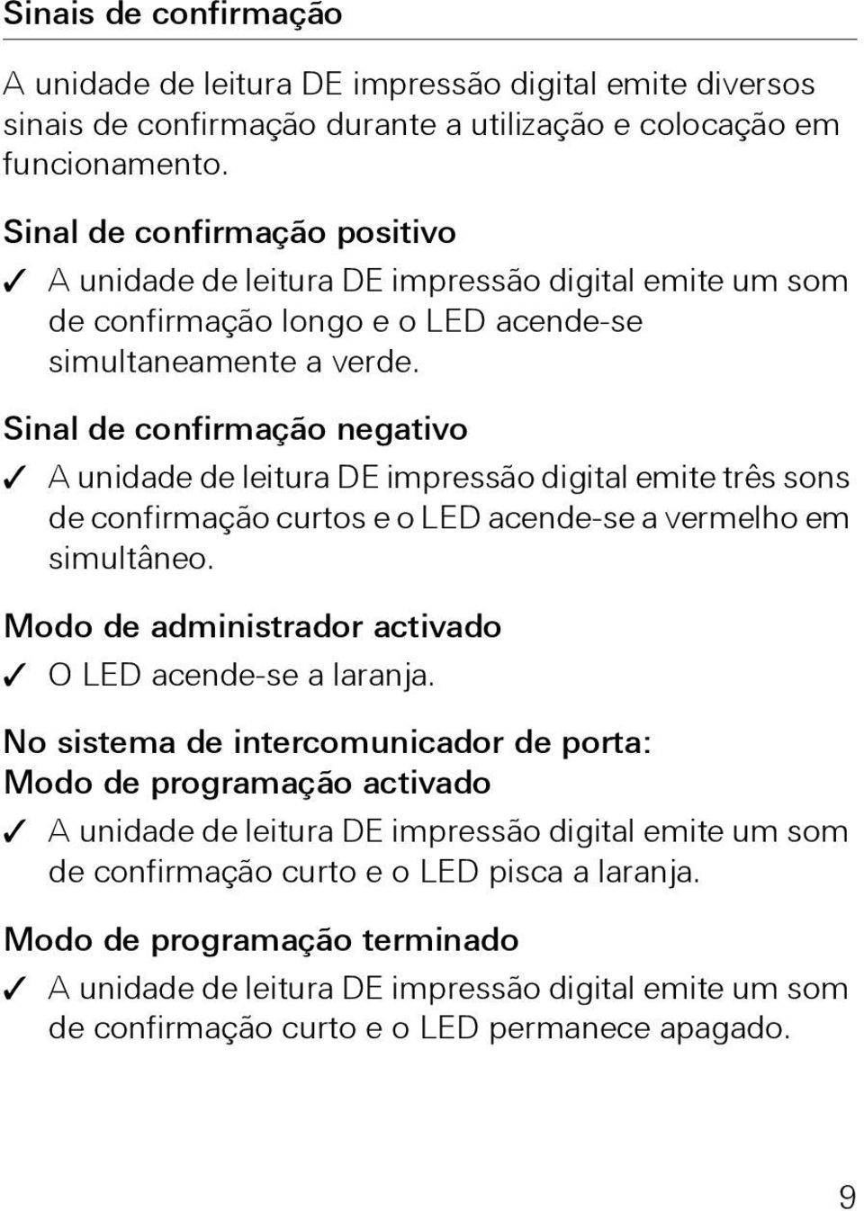 Sinal de confirmação negativo A unidade de leitura DE impressão digital emite três sons de confirmação curtos e o LED acende-se a vermelho em simultâneo.