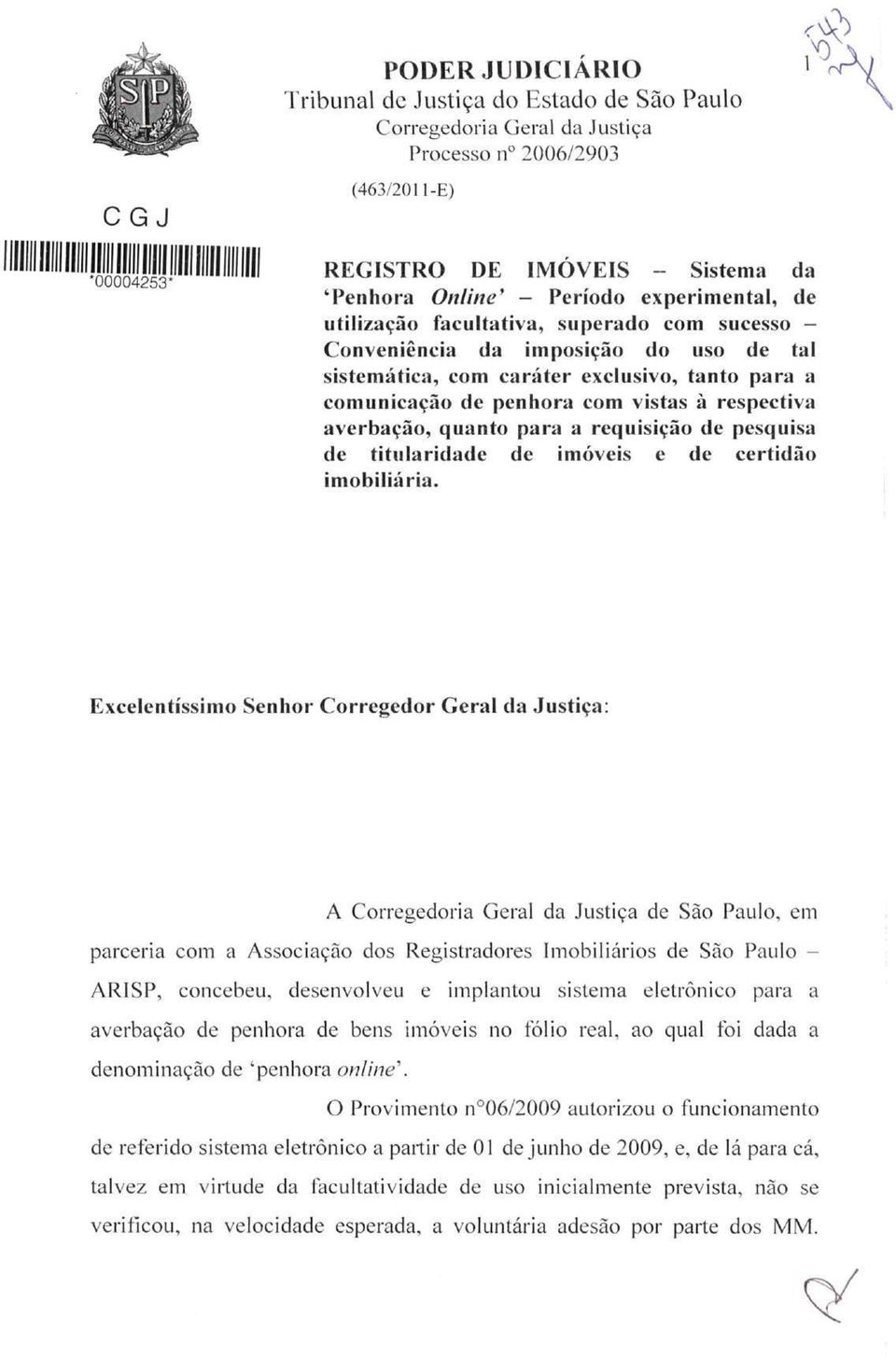 averbação, quanto para a requisição de pesquisa de titularidade de imóveis e de certidão imobiliária.