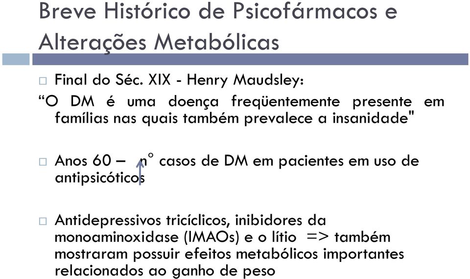 a insanidade" Anos 60 n casos de DM em pacientes em uso de antipsicóticos Antidepressivos tricíclicos,