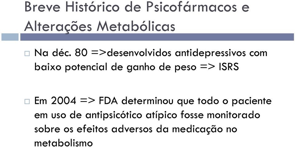 => ISRS Em 2004 => FDA determinou que todo o paciente em uso de