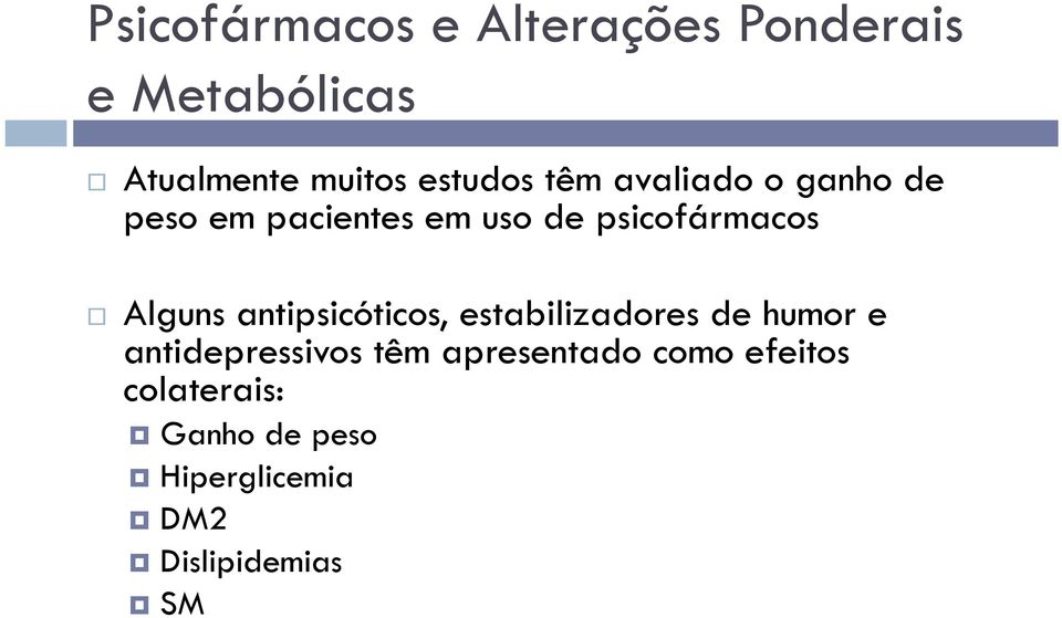 Alguns antipsicóticos, estabilizadores de humor e antidepressivos têm