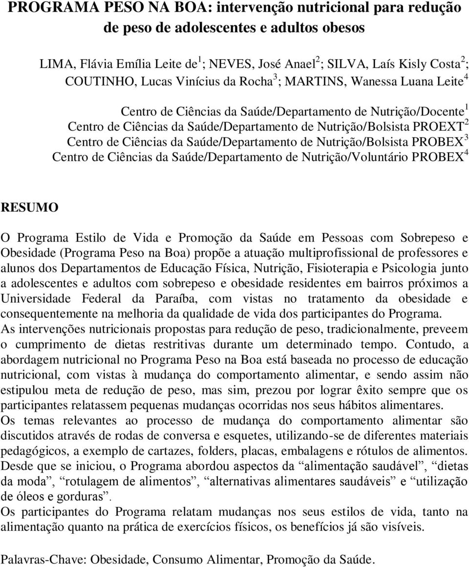 Ciências da Saúde/Departamento de Nutrição/Bolsista PROBEX 3 Centro de Ciências da Saúde/Departamento de Nutrição/Voluntário PROBEX 4 RESUMO O Programa Estilo de Vida e Promoção da Saúde em Pessoas