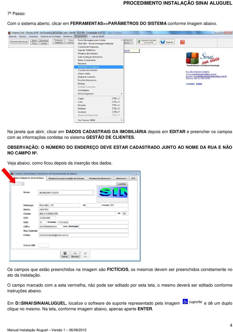 OBSERVAÇÃO: O NÚMERO DO ENDEREÇO DEVE ESTAR CADASTRADO JUNTO AO NOME DA RUA E NÃO NO CAMPO Nº. Veja abaixo, como ficou depois da inserção dos dados.