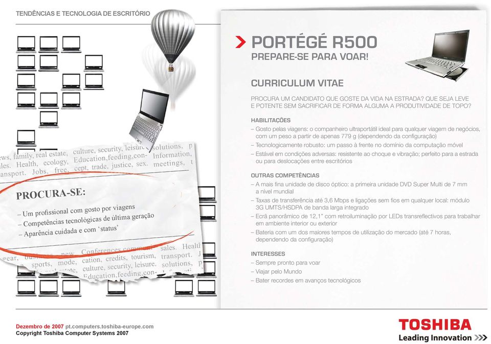 no domínio da computação móvel Estável em condições adversas: resistente ao choque e vibração; perfeito para a estrada ou para deslocações entre escritórios Procura-se: Um profissional com gosto por