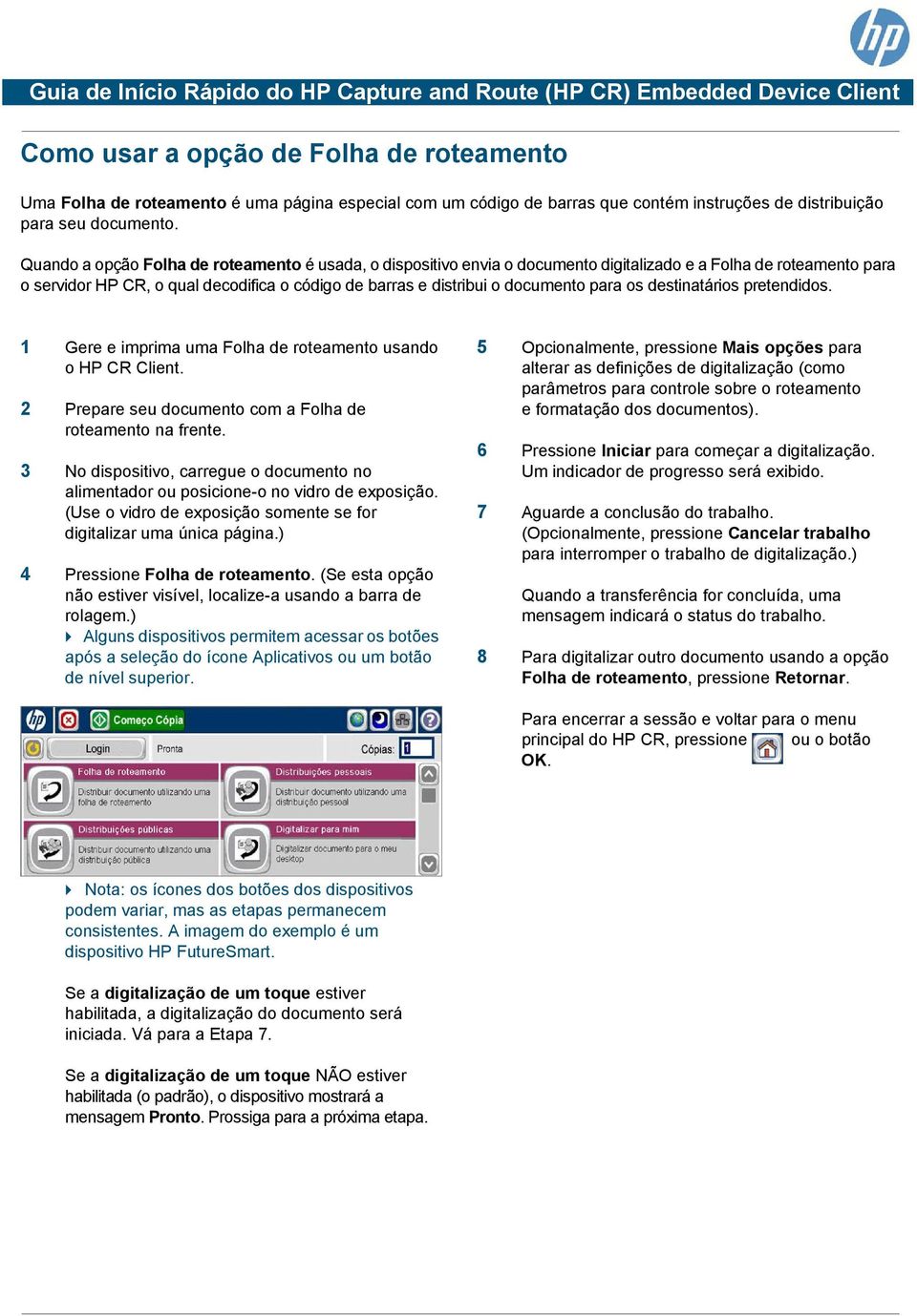 para os destinatários pretendidos. 1 Gere e imprima uma Folha de roteamento usando o HP CR Client. 2 Prepare seu documento com a Folha de roteamento na frente.