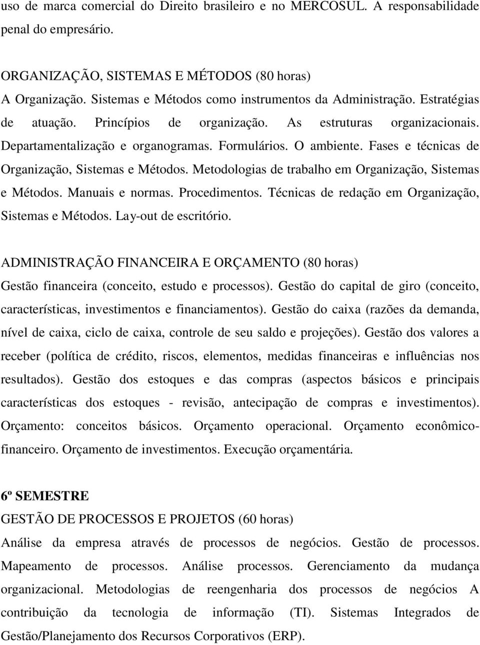 Fases e técnicas de Organização, Sistemas e Métodos. Metodologias de trabalho em Organização, Sistemas e Métodos. Manuais e normas. Procedimentos.