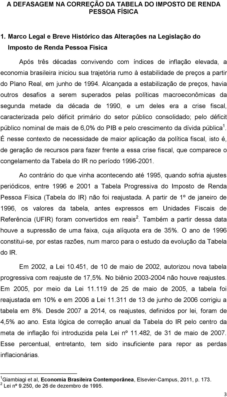 rumo à estabilidade de preços a partir do Plano Real, em junho de 1994.