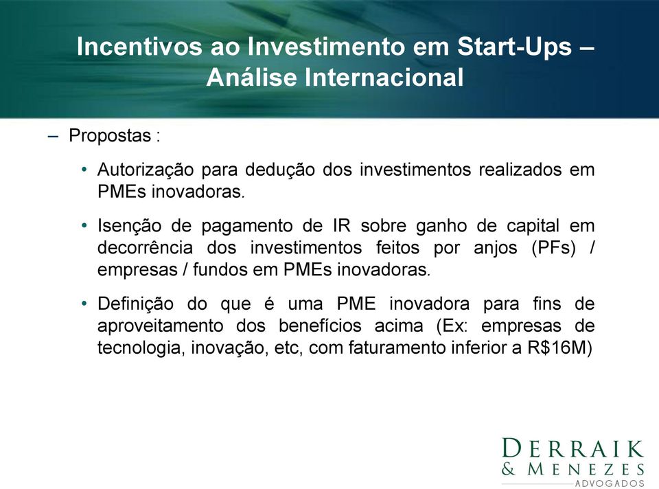 anjos (PFs) / empresas / fundos em PMEs inovadoras.