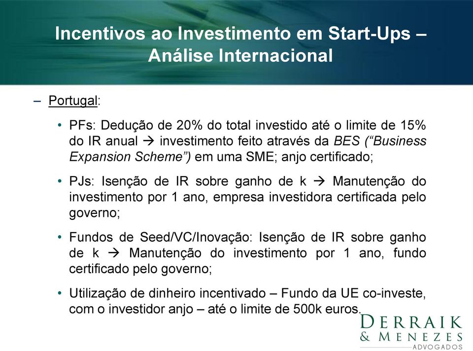 investidora certificada pelo governo; Fundos de Seed/VC/Inovação: Isenção de IR sobre ganho de k Manutenção do investimento por 1