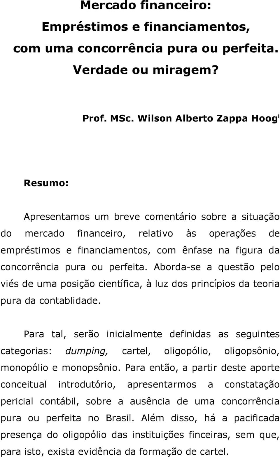 concorrência pura ou perfeita. Aborda-se a questão pelo viés de uma posição científica, à luz dos princípios da teoria pura da contablidade.