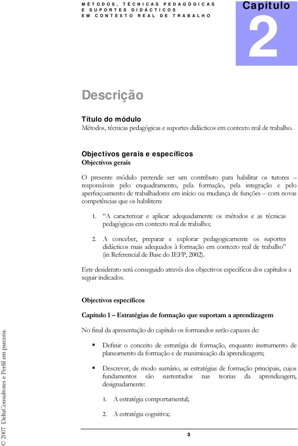 aperfeiçoamento de trabalhadores em início ou mudança de funções com novas competências que os habilitem: 1.