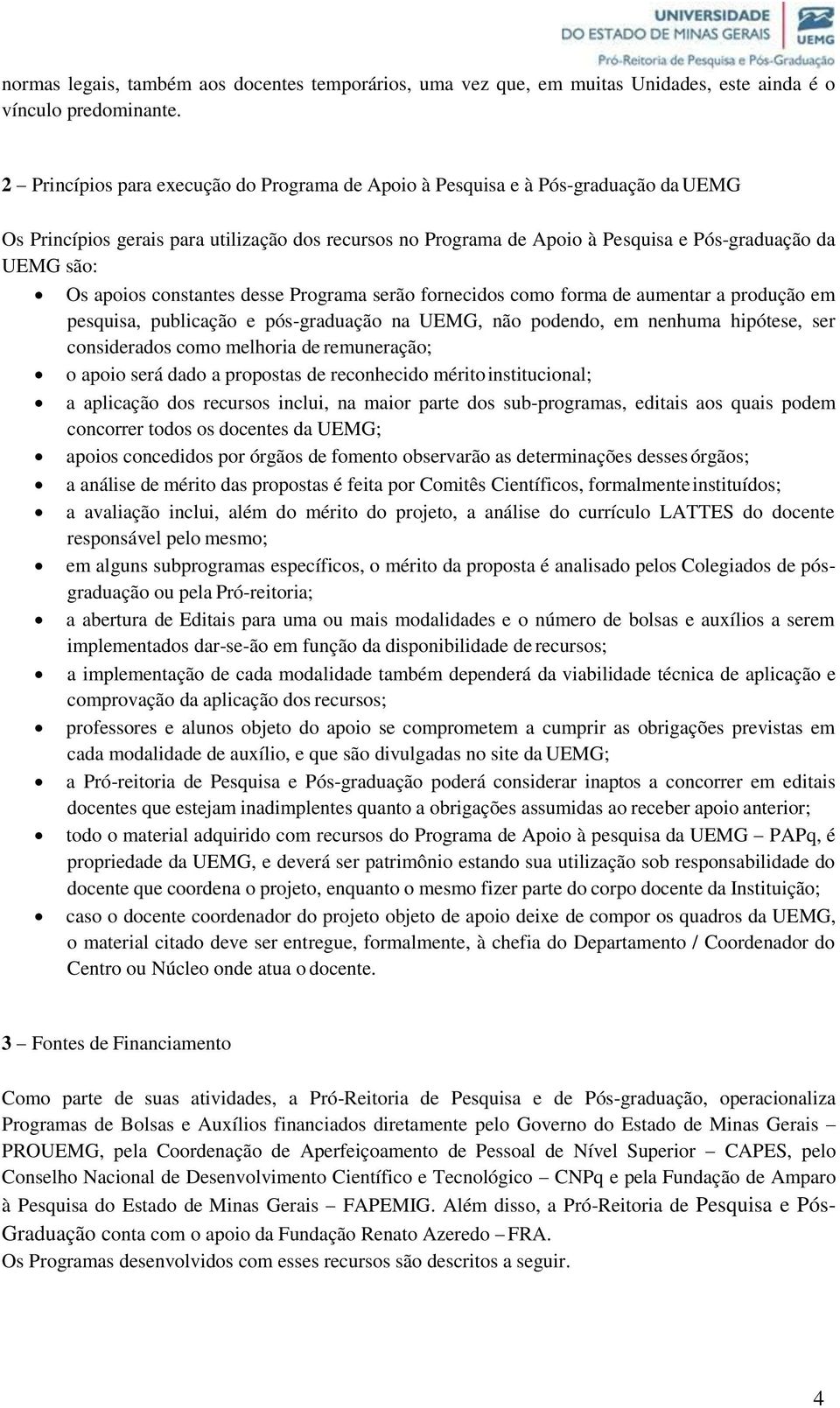 apoios constantes desse Programa serão fornecidos como forma de aumentar a produção em pesquisa, publicação e pós-graduação na UEMG, não podendo, em nenhuma hipótese, ser considerados como melhoria