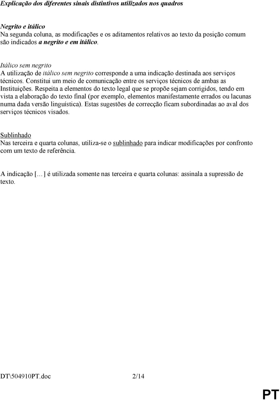 Constitui um meio de comunicação entre os serviços técnicos de ambas as Instituições.