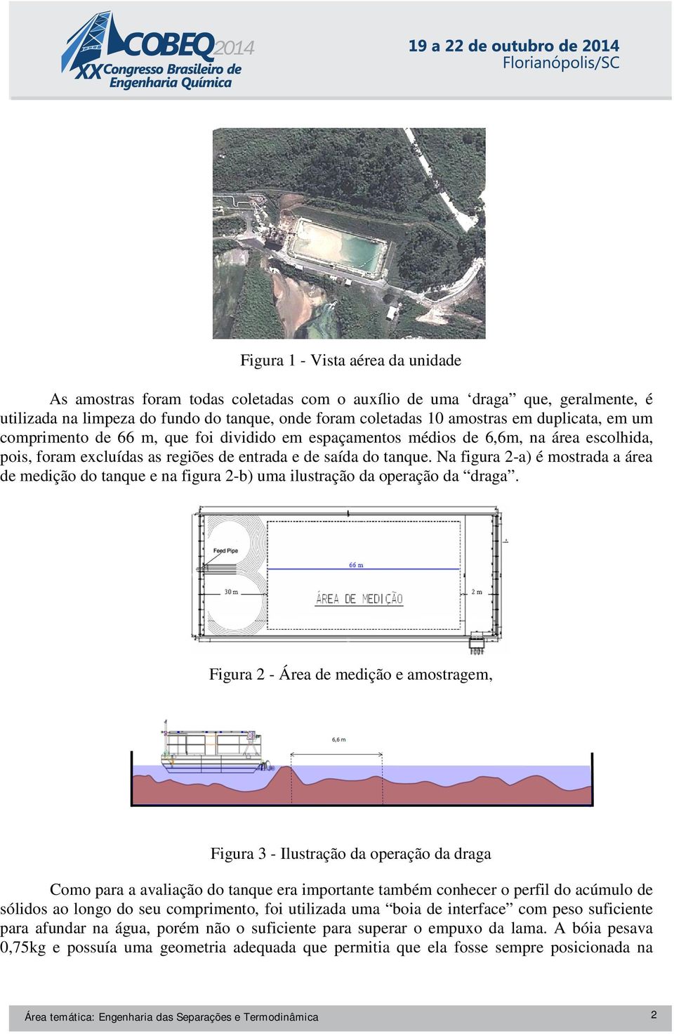 Na figura 2 2-a) é mostrada a área de medição do tanque e na figura 2-b) uma ilustração da operação da draga.