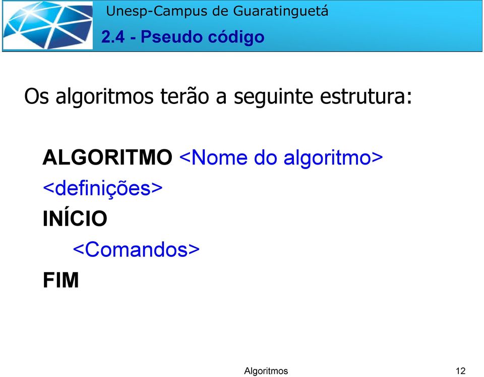 ALGORITMO <Nome do algoritmo>