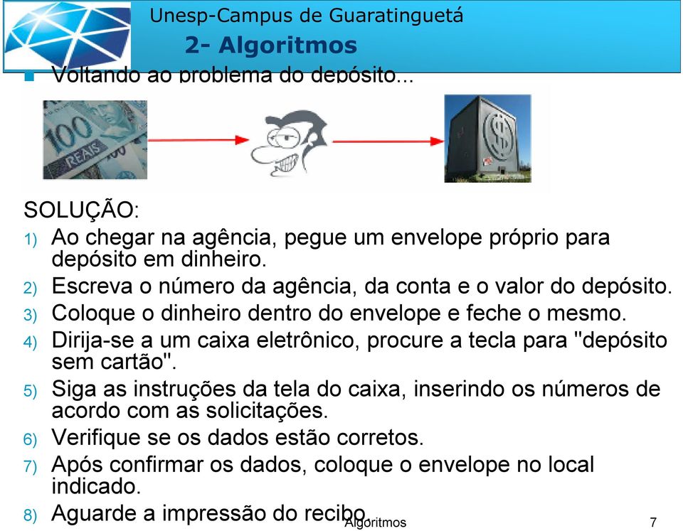 4) Dirija-se a um caixa eletrônico, procure a tecla para "depósito sem cartão".