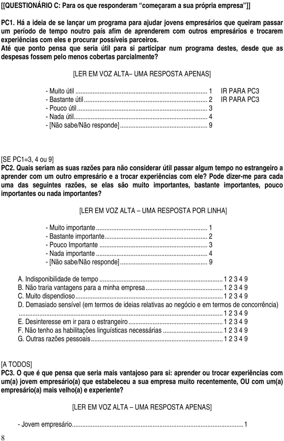 procurar possíveis parceiros. Até que ponto pensa que seria útil para si participar num programa destes, desde que as despesas fossem pelo menos cobertas parcialmente?