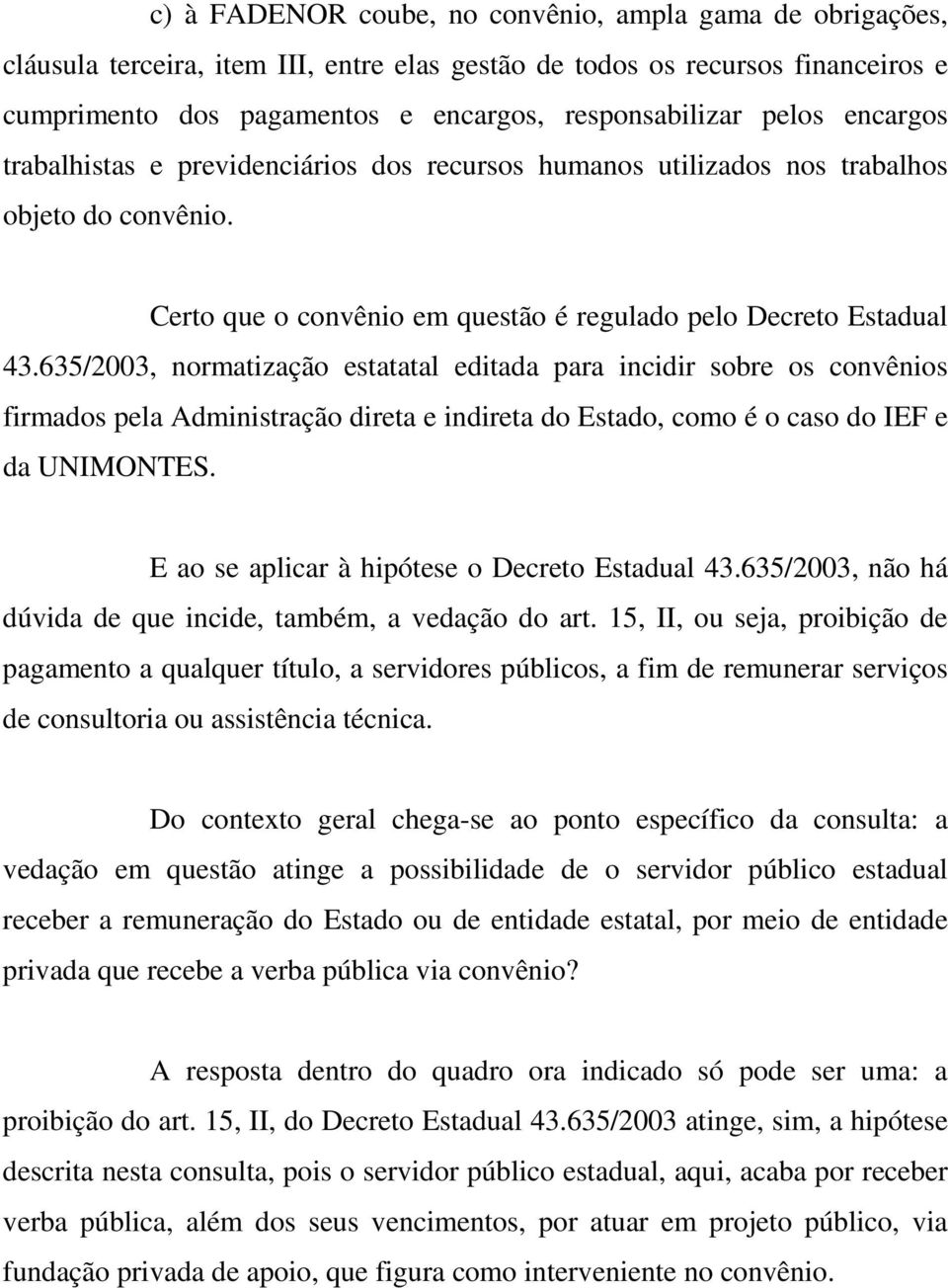 635/2003, normatização estatatal editada para incidir sobre os convênios firmados pela Administração direta e indireta do Estado, como é o caso do IEF e da UNIMONTES.