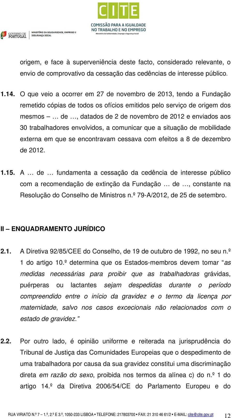 trabalhadores envolvidos, a comunicar que a situação de mobilidade externa em que se encontravam cessava com efeitos a 8 de dezembro de 2012. 1.15.