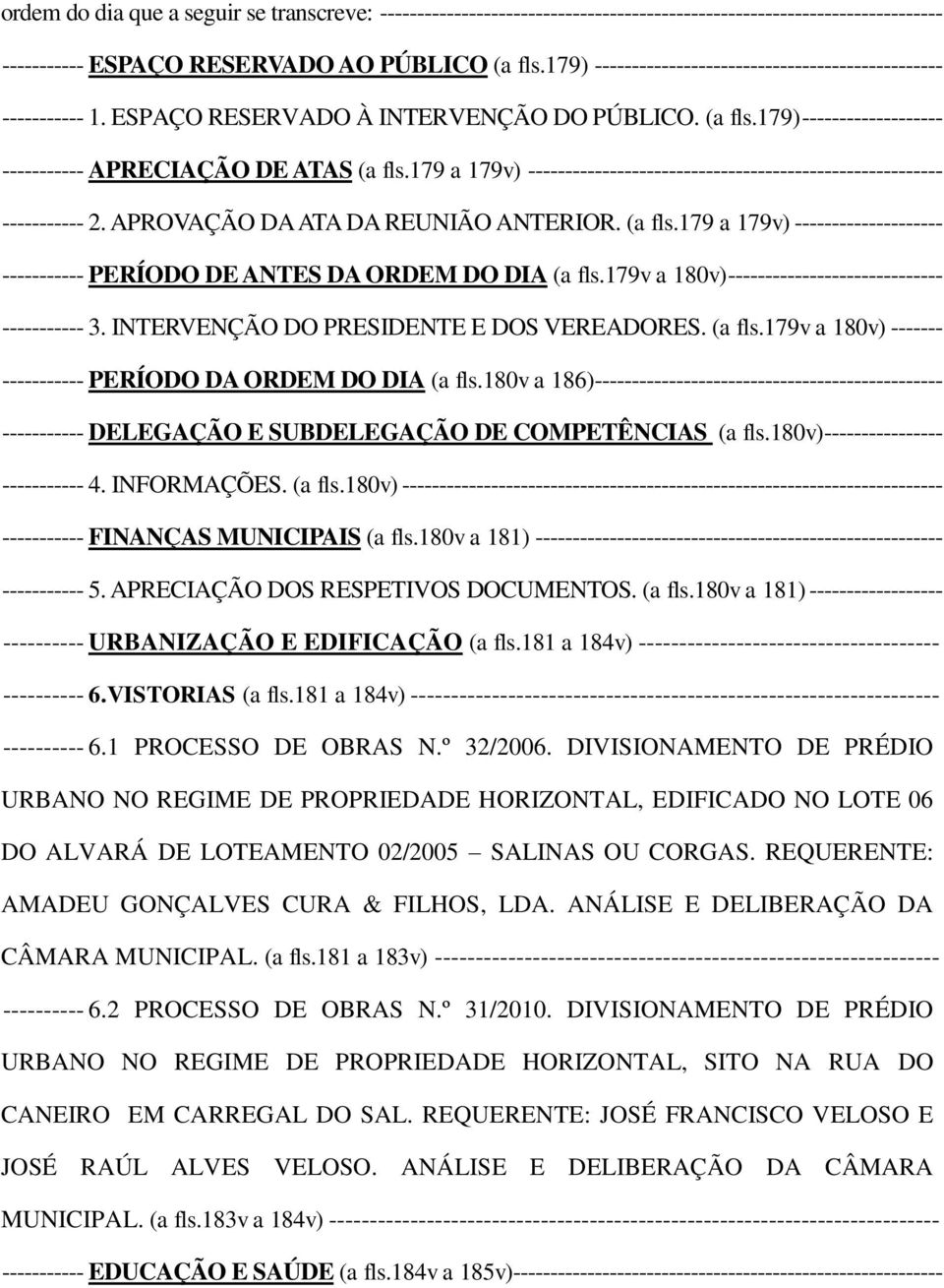 179 a 179v) -------------------------------------------------------- ----------- 2. APROVAÇÃO DA ATA DA REUNIÃO ANTERIOR. (a fls.