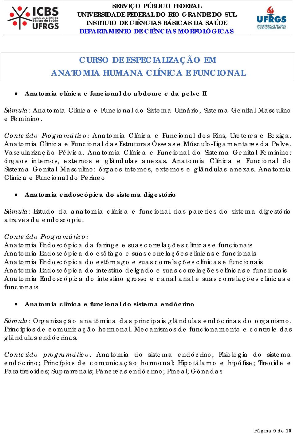 Anatomia Clínica e Funcional do Sistema Genital Feminino: órgaos internos, externos e glândulas anexas.