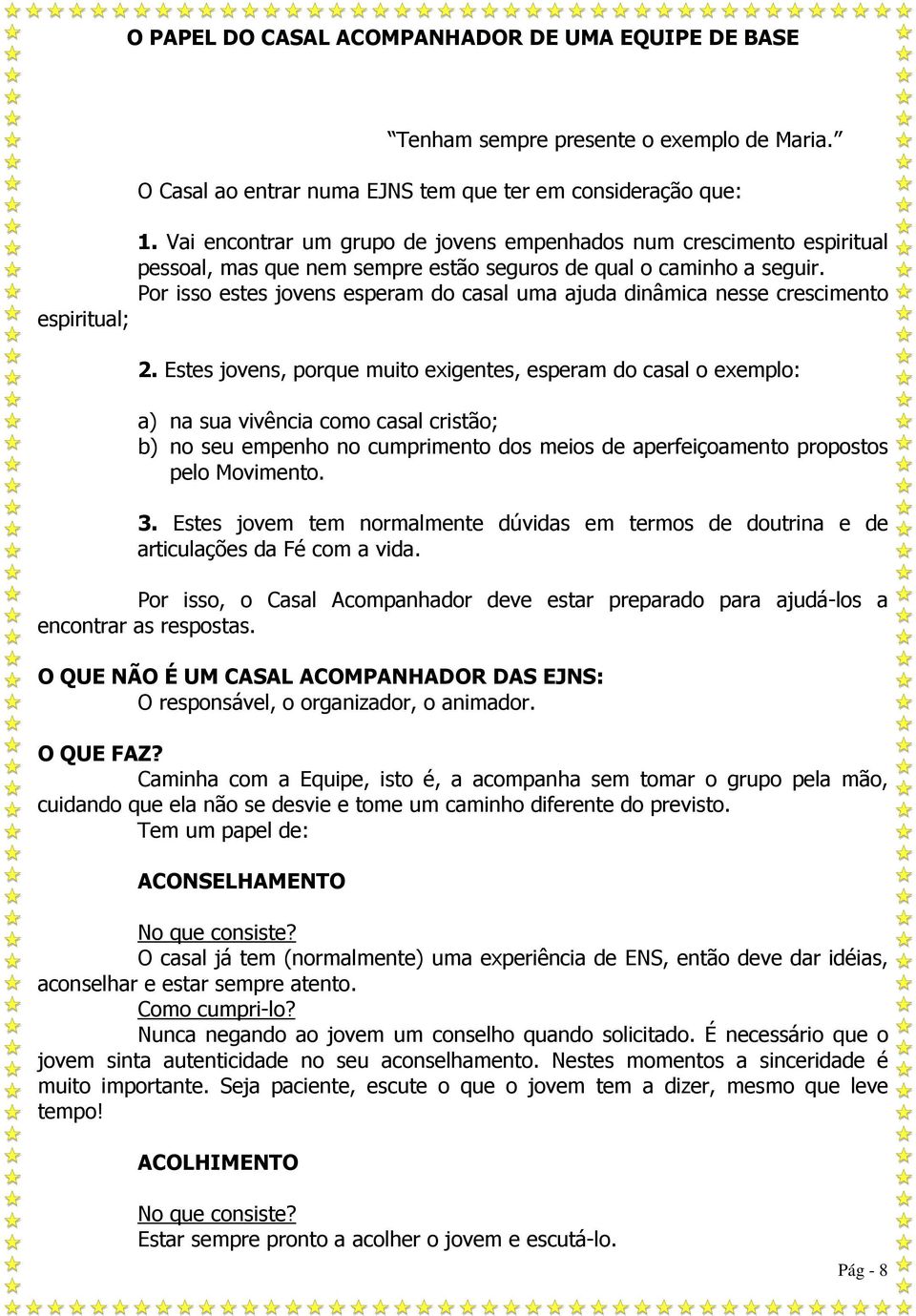 Por isso estes jovens esperam do casal uma ajuda dinâmica nesse crescimento 2.