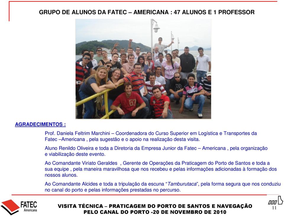 Aluno Renildo Oliveira e toda a Diretoria da Empresa Junior da Fatec Americana, pela organização e viabilização deste evento.