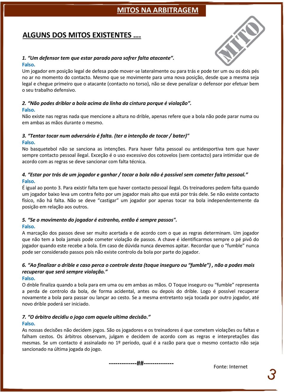 Mesmo que se movimente para uma nova posição, desde que a mesma seja legal e chegue primeiro que o atacante (contacto no torso), não se deve penalizar o defensor por efetuar bem o seu trabalho