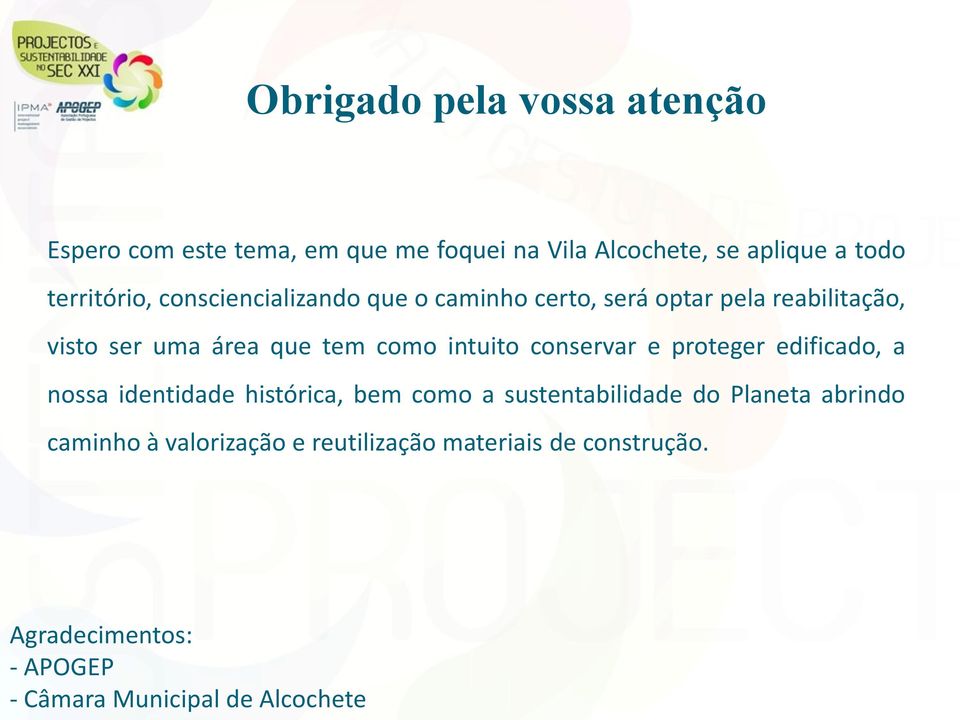 intuito conservar e proteger edificado, a nossa identidade histórica, bem como a sustentabilidade do Planeta