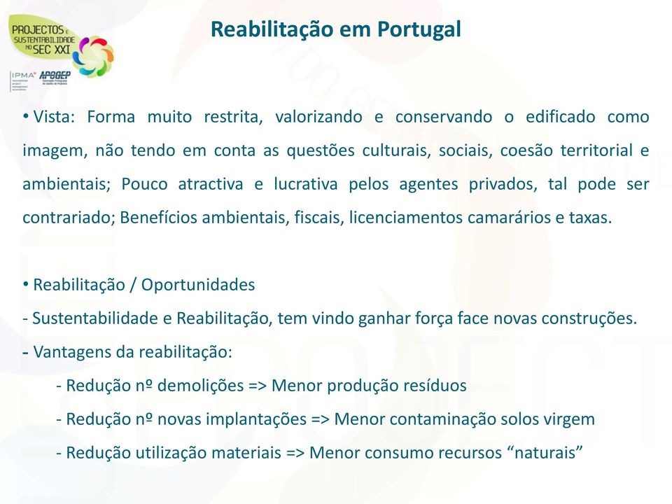 taxas. Reabilitação / Oportunidades - Sustentabilidade e Reabilitação, tem vindo ganhar força face novas construções.