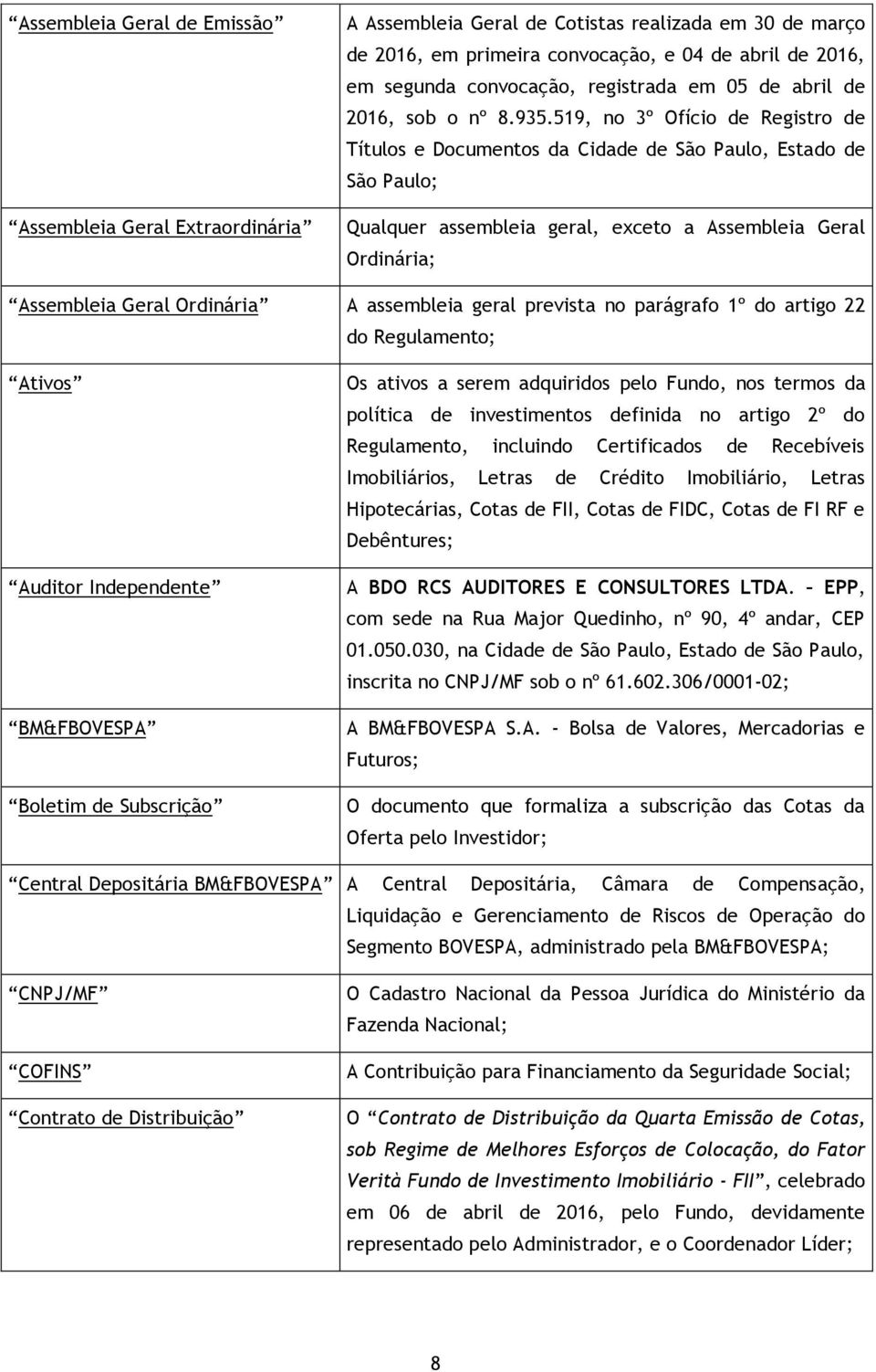 519, no 3º Ofício de Registro de Títulos e Documentos da Cidade de São Paulo, Estado de São Paulo; Qualquer assembleia geral, exceto a Assembleia Geral Ordinária; Assembleia Geral Ordinária A