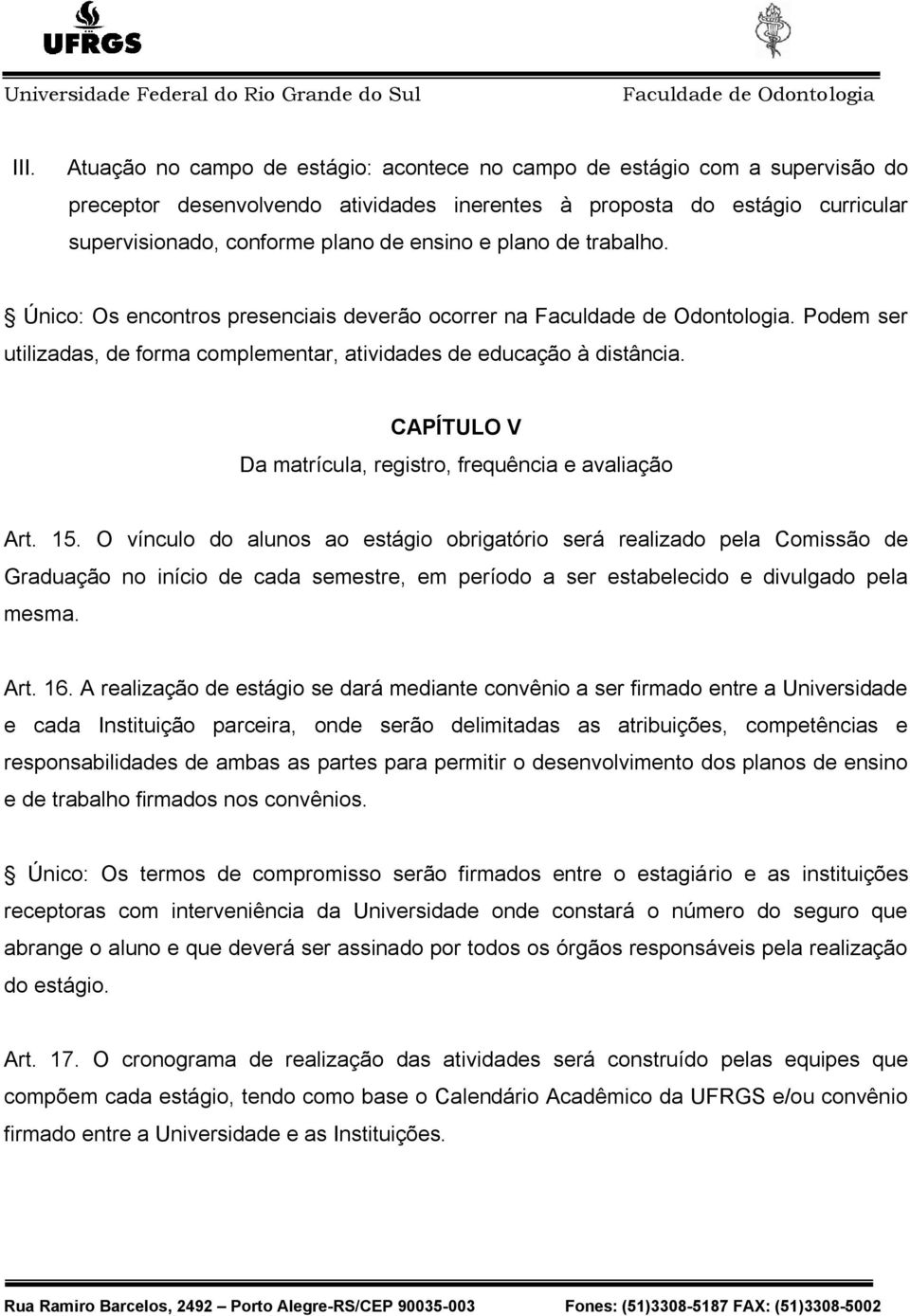CAPÍTULO V Da matrícula, registro, frequência e avaliação Art. 15.
