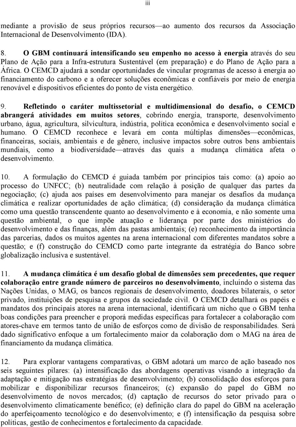 O CEMCD ajudará a sondar oportunidades de vincular programas de acesso à energia ao financiamento do carbono e a oferecer soluções econômicas e confiáveis por meio de energia renovável e dispositivos