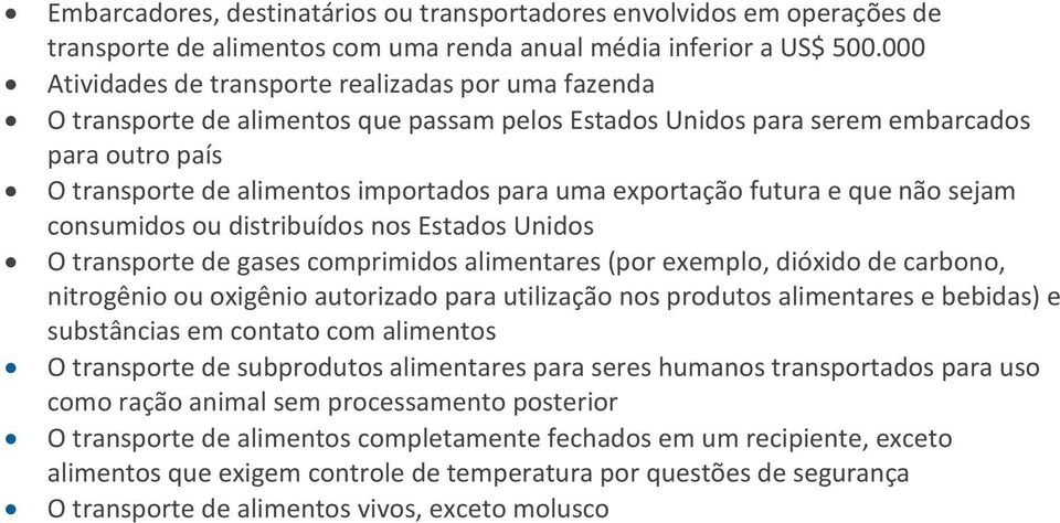 exportação futura e que não sejam consumidos ou distribuídos nos Estados Unidos O transporte de gases comprimidos alimentares (por exemplo, dióxido de carbono, nitrogênio ou oxigênio autorizado para