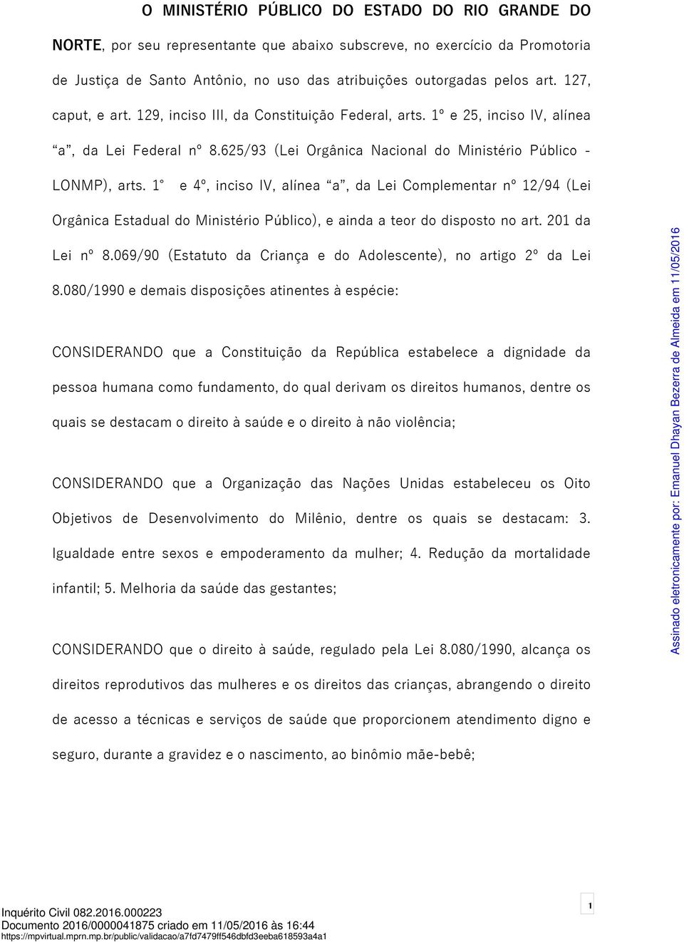 1 e 4º, inciso IV, alínea a, da Lei Complementar nº 12/94 (Lei Orgânica Estadual do Ministério Público), e ainda a teor do disposto no art. 201 da Lei nº 8.